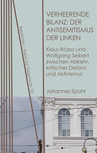 9783958081239: Verheerende Bilanz: Der Antisemitismus Der Linken: Klaus Rozsa Und Wolfgang Seibert Zwischen Abkehr, Kritischer Distanz Und Aktivismus (Relationen)