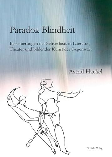 Stock image for Paradox Blindheit: Inszenierungen des Sehverlusts in Literatur, Theater und bildender Kunst der Gegenwart for sale by medimops