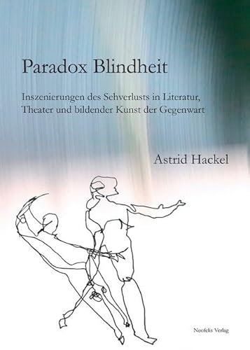 Stock image for Paradox Blindheit: Inszenierungen des Sehverlusts in Literatur, Theater und bildender Kunst der Gegenwart for sale by medimops