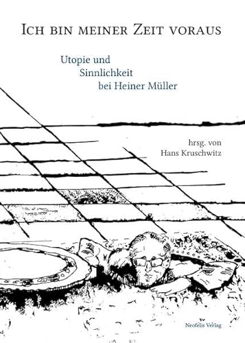 Stock image for Ich bin meiner Zeit voraus - Utopie und Sinnlichkeit bei Heiner Mller for sale by Einar & Bert Theaterbuchhandlung