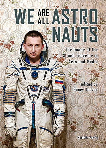 9783958082137: We Are All Astronauts: The Image of the Space Traveler in Arts and Media