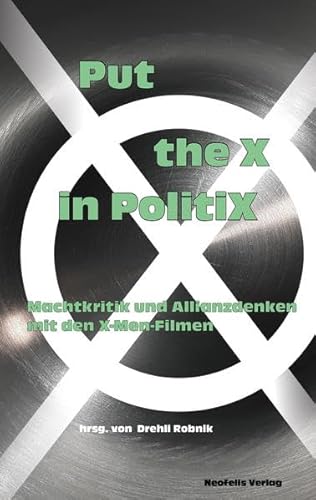 Beispielbild fr Put the X in PolitiX: Machtkritik und Allianzdenken mit den X-Men-Filmen zum Verkauf von medimops