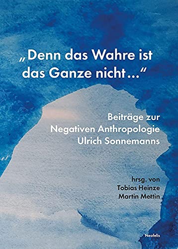 Beispielbild fr Denn das Wahre ist das Ganze nicht ." Beitrge zur Negativen Anthropologie Ulrich Sonnemanns zum Verkauf von Buchpark