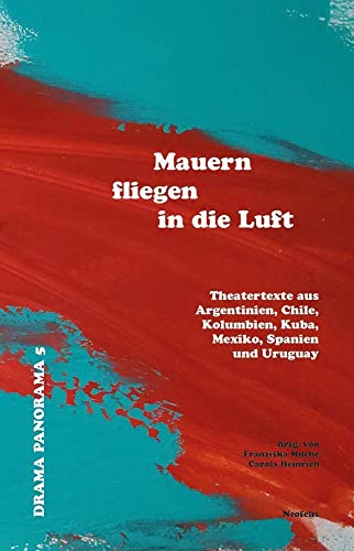 Imagen de archivo de Mauern fliegen in die Luft: Theatertexte aus Argentinien, Chile, Kolumbien, Kuba, Mexiko, Spanien und Uruguay a la venta por Revaluation Books