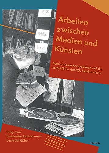 Stock image for Arbeiten zwischen Medien und Knsten: Feministische Perspektiven auf die erste Hlfte des 20. Jahrhunderts for sale by Revaluation Books