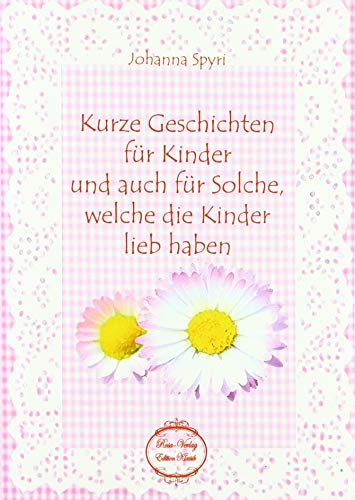 Beispielbild fr Kurze Geschichten fr Kinder und auch fr Solche, welche die Kinder lieb haben zum Verkauf von Buchpark