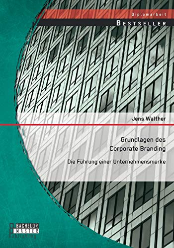 9783958200036: Grundlagen des Corporate Branding: Die Fhrung einer Unternehmensmarke