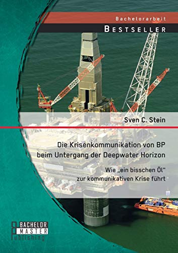 9783958200043: Die Krisenkommunikation von BP beim Untergang der Deepwater Horizon: Wie „ein bisschen l“ zur kommunikativen Krise fhrt