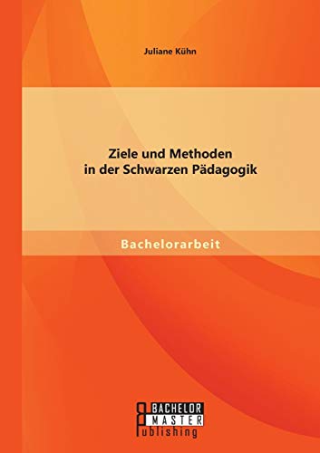 Beispielbild fr Ziele und Methoden in der Schwarzen Pdagogik (German Edition) zum Verkauf von Lucky's Textbooks