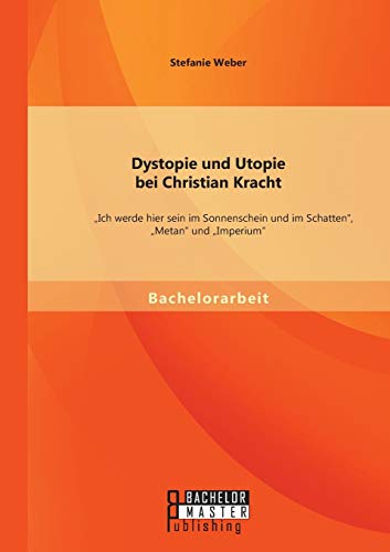 Beispielbild fr Dystopie und Utopie bei Christian Kracht: ?Ich werde hier sein im Sonnenschein und im Schatten", ?Metan" und ?Imperium" zum Verkauf von Blackwell's