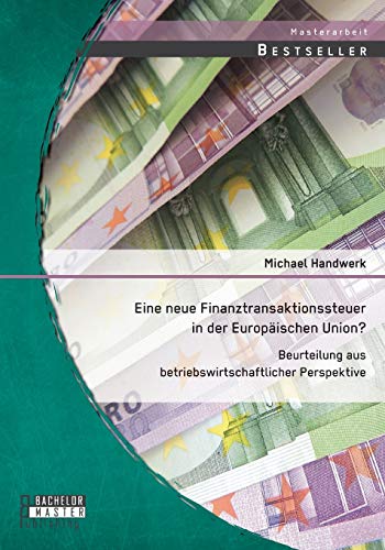 9783958200395: Eine neue Finanztransaktionssteuer in der Europischen Union? Beurteilung aus betriebswirtschaftlicher Perspektive