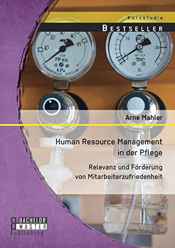 Stock image for Human Resource Management in der Pflege: Relevanz und Frderung von Mitarbeiterzufriedenheit (German Edition) for sale by Lucky's Textbooks