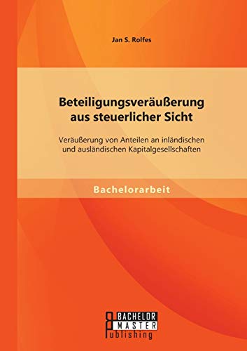 Imagen de archivo de Beteiligungsveräu erung aus steuerlicher Sicht: Veräu erung von Anteilen an inländischen und ausländischen Kapitalgesellschaften a la venta por Ria Christie Collections