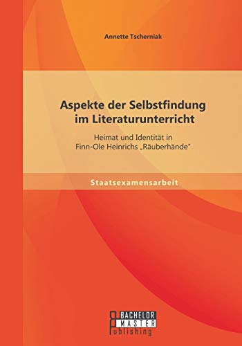 9783958202610: Aspekte der Selbstfindung im Literaturunterricht: Heimat und Identitt in Finn-Ole Heinrichs 