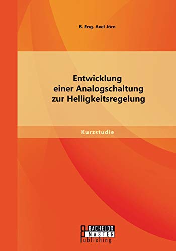 Imagen de archivo de Entwicklung einer Analogschaltung zur Helligkeitsregelung (German Edition) a la venta por Lucky's Textbooks
