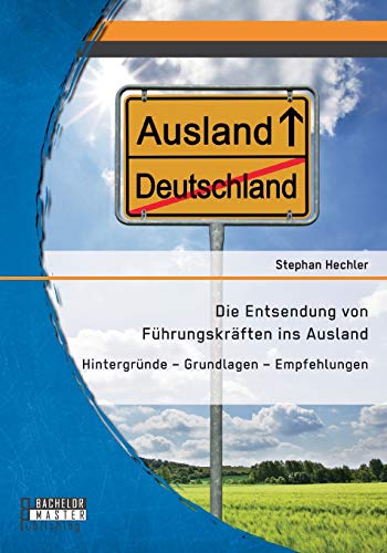 Imagen de archivo de Die Entsendung von Fuhrungskraften ins Ausland: Hintergrunde - Grundlagen - Empfehlungen a la venta por Chiron Media