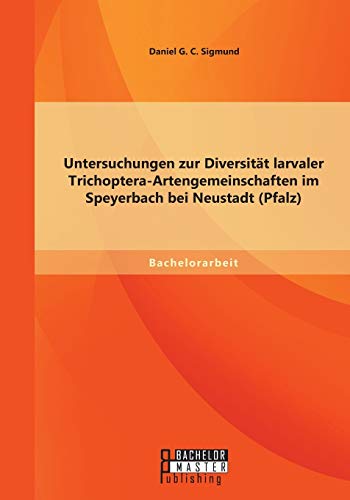 Imagen de archivo de Untersuchungen zur Diversitt larvaler Trichoptera-Artengemeinschaften im Speyerbach bei Neustadt (Pfalz) a la venta por Blackwell's