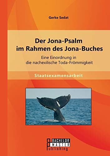 Imagen de archivo de Der Jona-Psalm im Rahmen des Jona-Buches: Eine Einordnung in die nachexilische Toda-Frommigkeit a la venta por Chiron Media