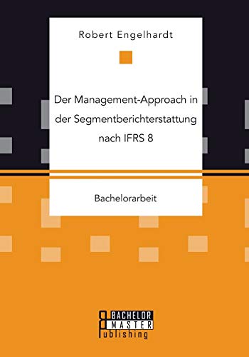 Stock image for Der Management-Approach in der Segmentberichterstattung nach IFRS 8 (German Edition) for sale by Lucky's Textbooks