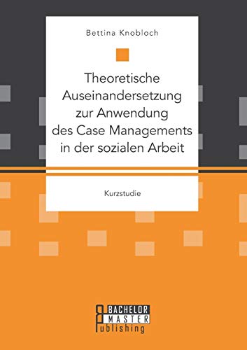 9783958204362: Theoretische Auseinandersetzung zur Anwendung des Case Managements in der sozialen Arbeit