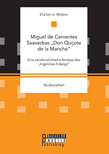 9783958204928: Miguel de Cervantes Saavedras „Don Quijote de la Mancha“: Eine strukturalistische Analyse des „Ingenioso hidalgo“