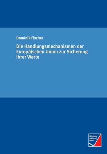 Stock image for Die Handlungsmechanismen der Europischen Union zur Sicherung ihrer Werte (German Edition) for sale by California Books