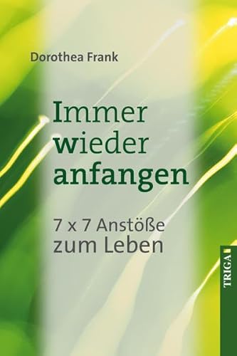 Immer wieder anfangen 7 x 7 Anstöße zum Leben