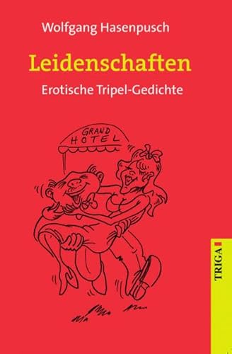 Leidenschaften : erotische Tripel-Gedichte. Wolfgang Hasenpusch / In Beziehung stehende Ressource: ISBN: 9783897749702 - Hasenpusch, Wolfgang (Verfasser)