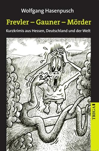 Stock image for Frevler - Gauner - Mrder: Kurzkrimis aus Hessen, Deutschland und der Welt for sale by medimops
