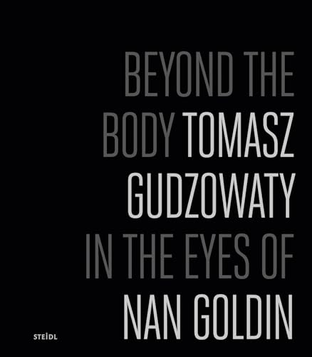 Beispielbild fr Tomasz Gudzowaty: Beyond the Body: In the Eyes of Nan Goldin zum Verkauf von Midtown Scholar Bookstore