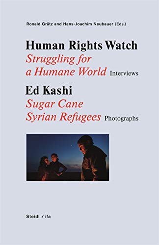 9783958291676: Human Rights Watch: Struggling for a Humane World: Interviews, Ed Kashi: Sugar Cane Syrian Refugees, Photographs: Struggling for a Humane World - Sugar Cane - Syrian Refugees