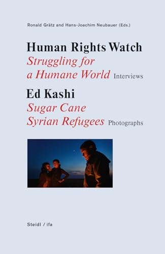 Stock image for Human Rights Watch: Struggling for a Humane World: Interviews, Ed Kashi: Sugar Cane Syrian Refugees, Photographs for sale by Housing Works Online Bookstore