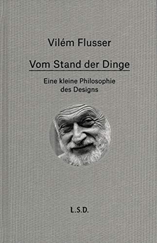 Beispielbild fr VILEM FLUSSER VOM STAND DER DINGE. EINE KLEINE PHILOSOPHIE DES DESIGN. (Deutsch) zum Verkauf von Buchplatz.ch