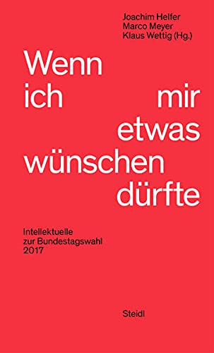Beispielbild fr Wenn ich mir etwas wnschen drfte: Intellektuelle zur Bundestagswahl 2017 zum Verkauf von Revaluation Books