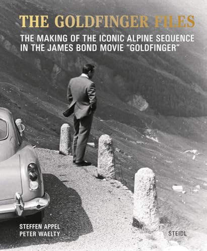 9783958297463: The Goldfinger Files: The Making of the Iconic Alpine Sequence in the James Bond Movie Goldfinger