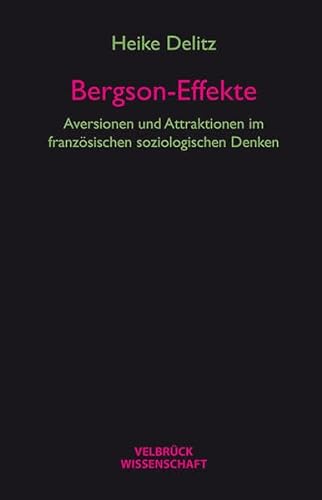 Beispielbild fr Bergson-Effekte: Aversionen und Attraktionen im franzsischen soziologischen Denken zum Verkauf von medimops