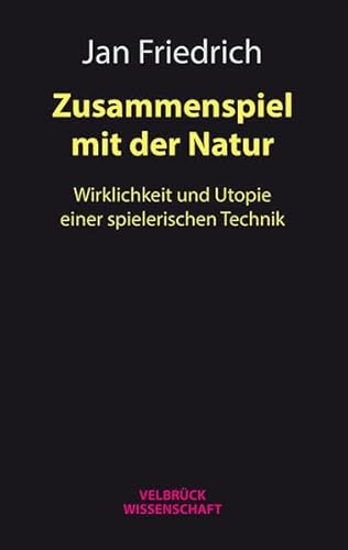 9783958320659: Zusammenspiel mit der Natur: Wirklichkeit und Utopie einer spielerischen Technik