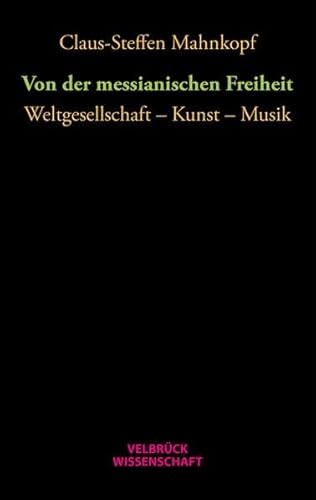 9783958320727: Von der messianischen Freiheit: Weltgesellschaft - Kunst - Musik