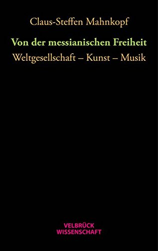9783958320727: Von der messianischen Freiheit: Weltgesellschaft - Kunst - Musik