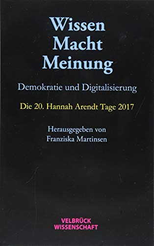 Stock image for Wissen ? Macht ? Meinung: Demokratie und Digitalisierung. Die 20. Hannah-Arendt-Tage 2017 for sale by medimops