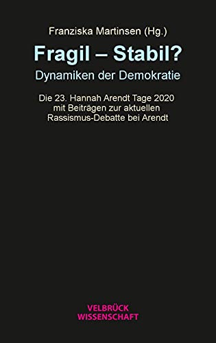 9783958322660: Fragil – Stabil?: Dynamiken der Demokratie. Die 23. Hannah Arendt Tage 2020 mit Beitrgen zur aktuellen Rassismus-Debatte bei Arendt