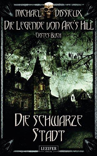 Beispielbild fr Die schwarze Stadt: Mystery, Horror, Spannung, Fantasy (Die Legende von Arc's Hill) zum Verkauf von medimops