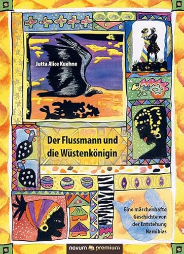 9783958403451: Der Flussmann und die Wstenknigin - The River Man and the Desert Queen: Eine mrchenhafte Geschichte von der Entstehung Namibias - A Fabulous Tale about the Beginning of Namibia