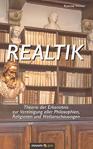 9783958408340: Realtik: Theorie der Erkenntnis zur Vereinigung aller Philosophien, Religionen und Weltanschauungen (German Edition)