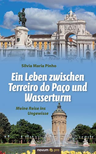 Beispielbild fr Ein Leben zwischen Terreiro do Paco und Wasserturm: Meine Reise ins Ungewisse (German Edition) zum Verkauf von Lucky's Textbooks
