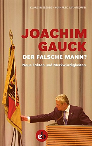 Beispielbild fr Joachim Gauck. Der falsche Mann?: Neue Fakten und Merkwrdigkeiten zum Verkauf von medimops