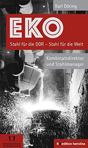 EKO Stahl für die DDR - Stahl für die Welt: Kombinatsdirektor und Stahlmanager - Eine Autobiographie (ISBN 3922138470)