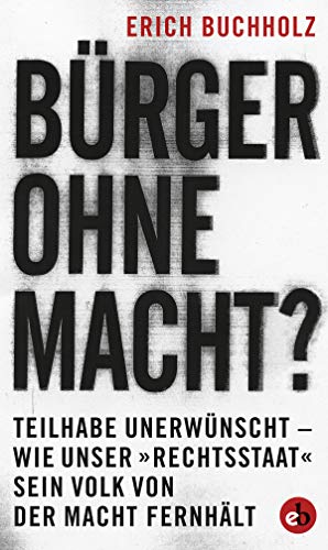 Beispielbild fr Brger ohne Macht?: Teilhabe unerwnscht.- wie unserRechtsstaat sein Volk von der Macht fernhlt zum Verkauf von medimops