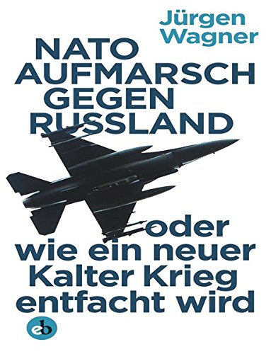 Beispielbild fr NATO-Aufmarsch gegen Russland: oder wie ein neuer Kalter Krieg entfacht wird zum Verkauf von medimops