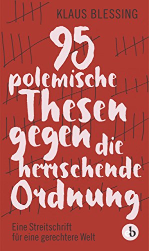 9783958410640: 95 polemische Thesen gegen die herrschende Ordnung: Eine Streitschrift fr eine gerechtere Welt